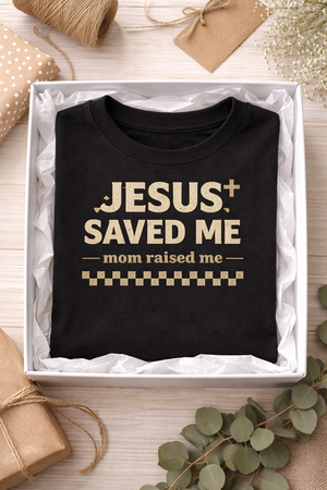 Jesus Saved Me Mom Raised Me Toddler